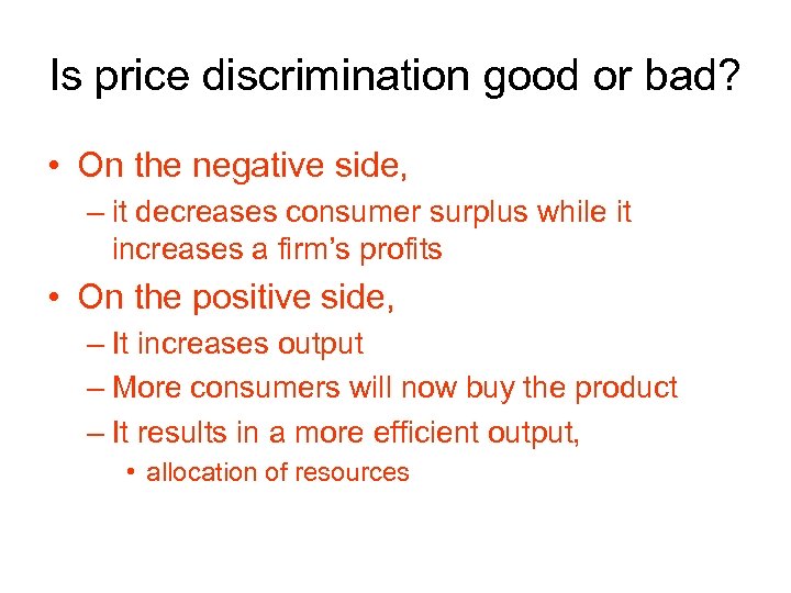 Is price discrimination good or bad? • On the negative side, – it decreases