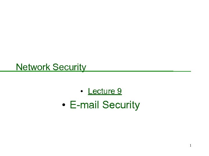 Network Security • Lecture 9 • E-mail Security 1 