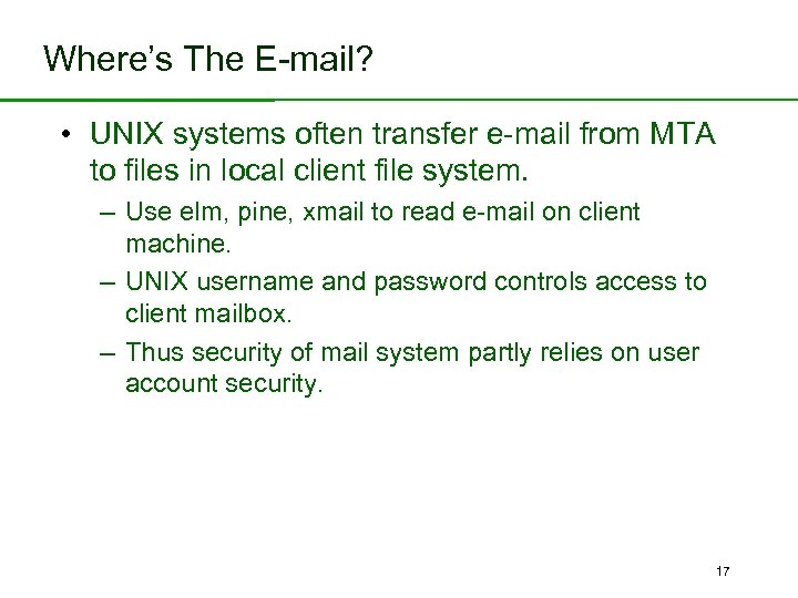 Where’s The E-mail? • UNIX systems often transfer e-mail from MTA to files in