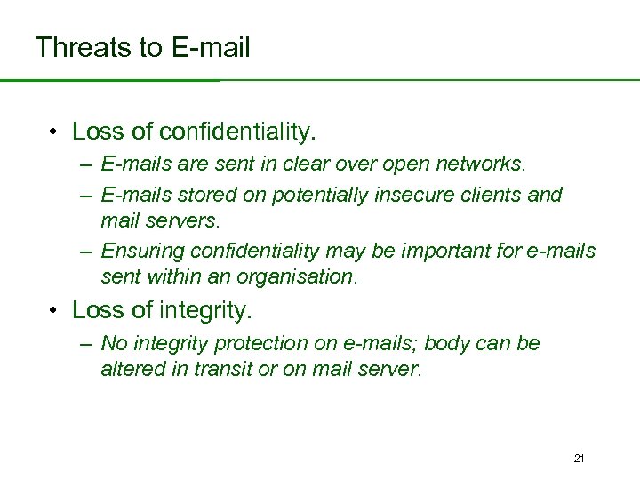 Threats to E-mail • Loss of confidentiality. – E-mails are sent in clear over