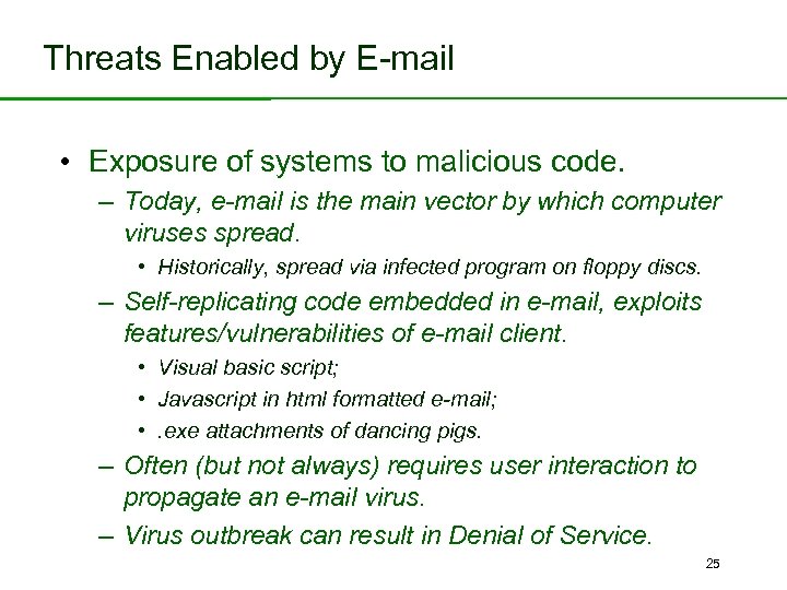 Threats Enabled by E-mail • Exposure of systems to malicious code. – Today, e-mail