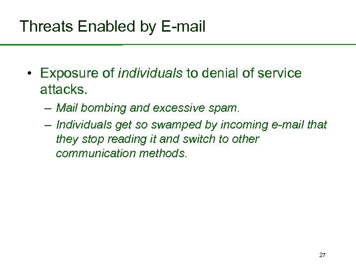 Threats Enabled by E-mail • Exposure of individuals to denial of service attacks. –