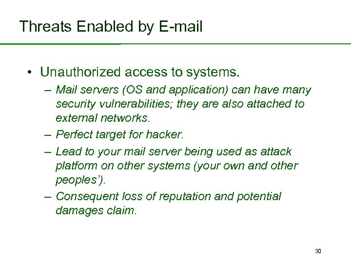Threats Enabled by E-mail • Unauthorized access to systems. – Mail servers (OS and