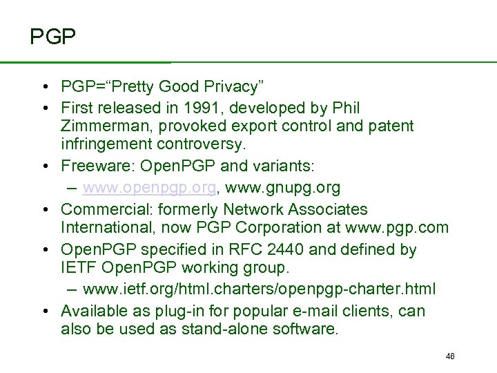 PGP • PGP=“Pretty Good Privacy” • First released in 1991, developed by Phil •