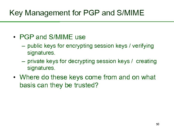 Key Management for PGP and S/MIME • PGP and S/MIME use – public keys
