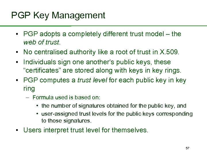 PGP Key Management • PGP adopts a completely different trust model – the web