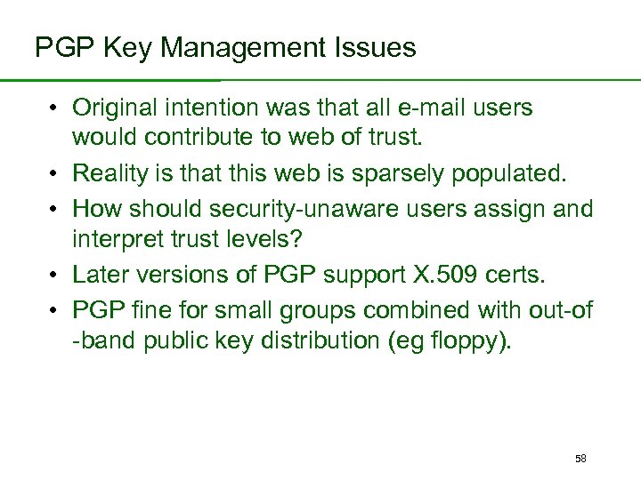 PGP Key Management Issues • Original intention was that all e-mail users • •