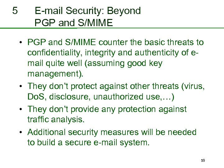 5 E-mail Security: Beyond PGP and S/MIME • PGP and S/MIME counter the basic