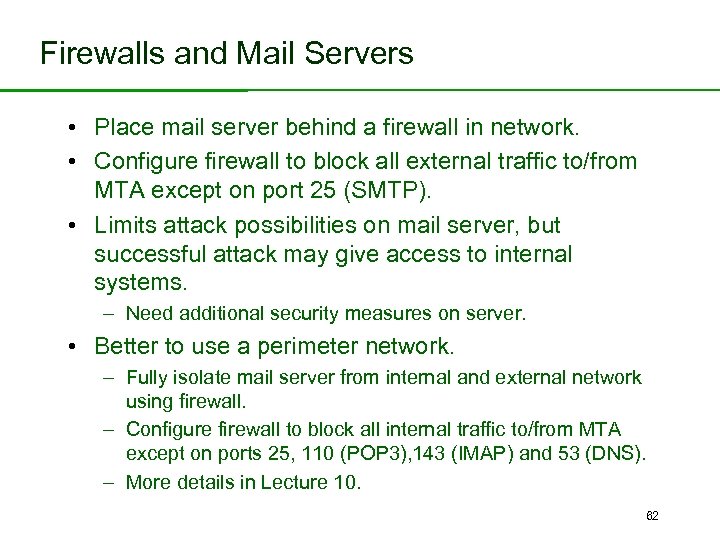 Firewalls and Mail Servers • Place mail server behind a firewall in network. •