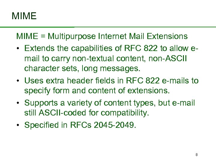 MIME = Multipurpose Internet Mail Extensions • Extends the capabilities of RFC 822 to