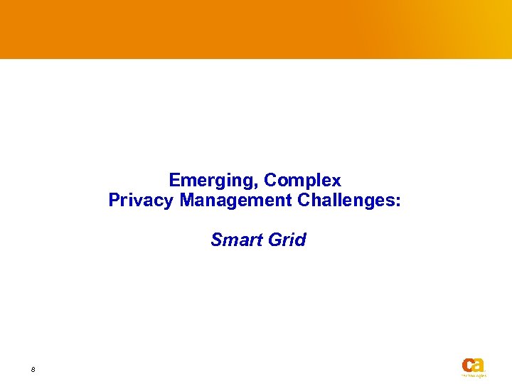 Emerging, Complex Privacy Management Challenges: Smart Grid 8 