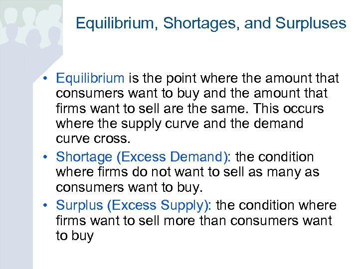 Equilibrium, Shortages, and Surpluses • Equilibrium is the point where the amount that consumers