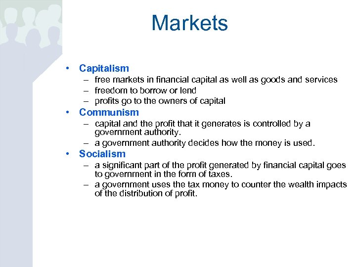 Markets • Capitalism – free markets in financial capital as well as goods and