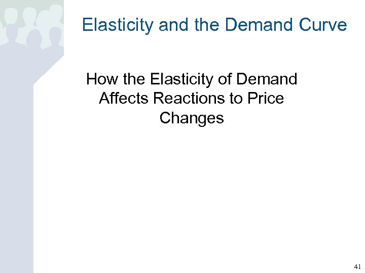 Elasticity and the Demand Curve How the Elasticity of Demand Affects Reactions to Price
