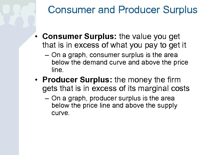 Consumer and Producer Surplus • Consumer Surplus: the value you get that is in