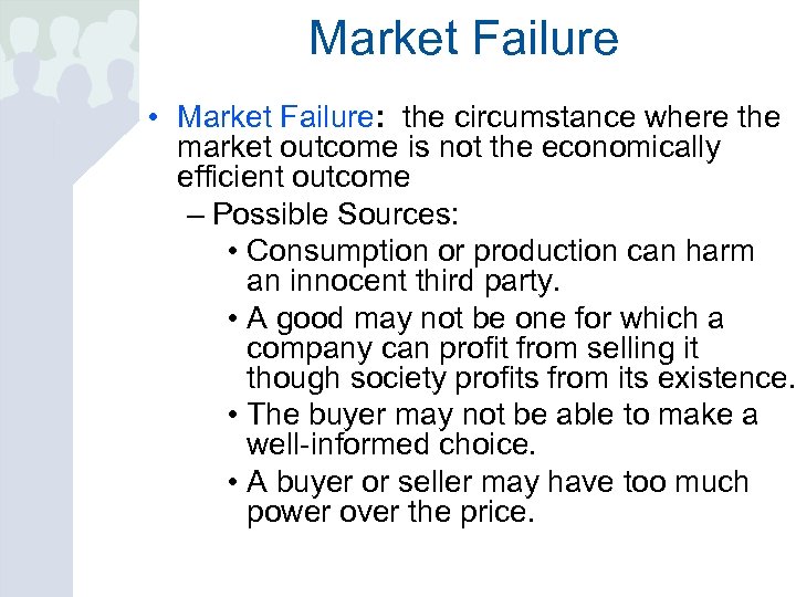 Market Failure • Market Failure: the circumstance where the market outcome is not the