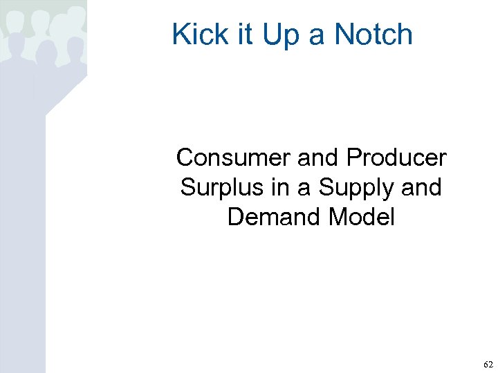 Kick it Up a Notch Consumer and Producer Surplus in a Supply and Demand