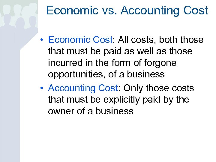 Economic vs. Accounting Cost • Economic Cost: All costs, both those that must be