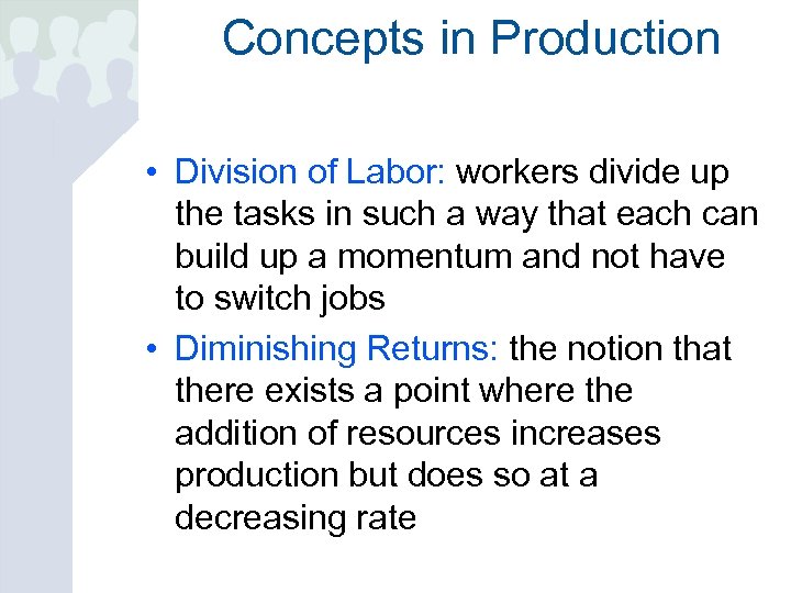 Concepts in Production • Division of Labor: workers divide up the tasks in such