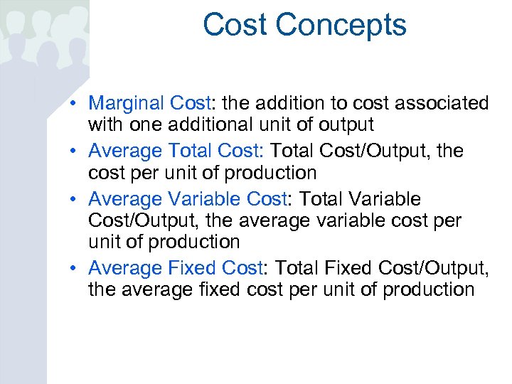 Cost Concepts • Marginal Cost: the addition to cost associated with one additional unit