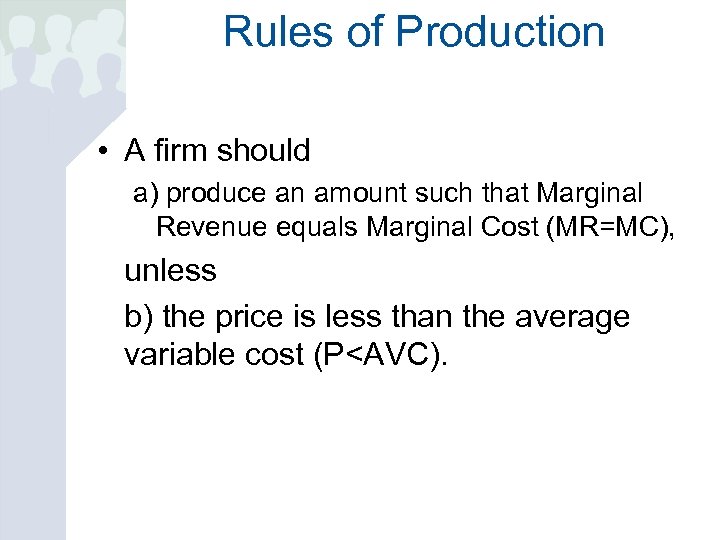 Rules of Production • A firm should a) produce an amount such that Marginal