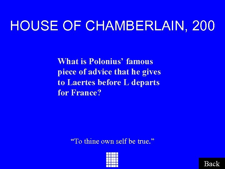 HOUSE OF CHAMBERLAIN, 200 What is Polonius’ famous piece of advice that he gives
