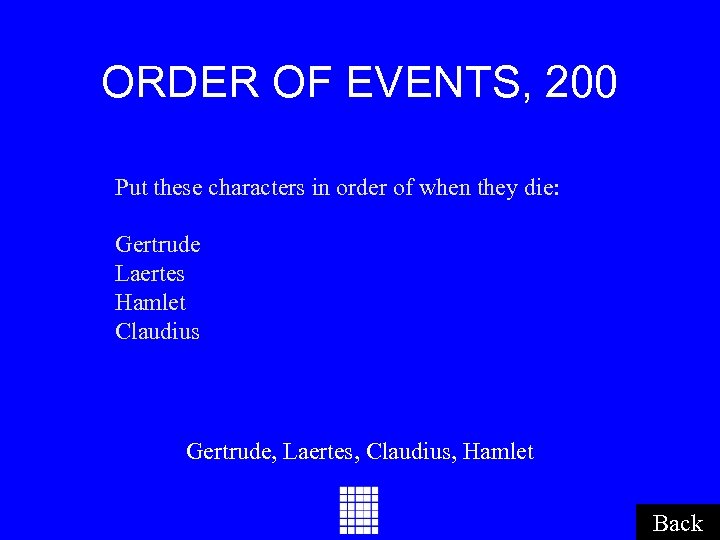 ORDER OF EVENTS, 200 Put these characters in order of when they die: Gertrude