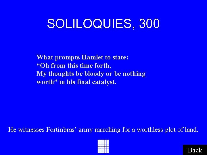 SOLILOQUIES, 300 What prompts Hamlet to state: “Oh from this time forth, My thoughts