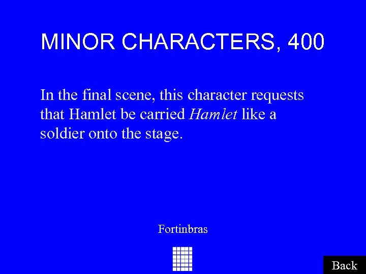 MINOR CHARACTERS, 400 In the final scene, this character requests that Hamlet be carried