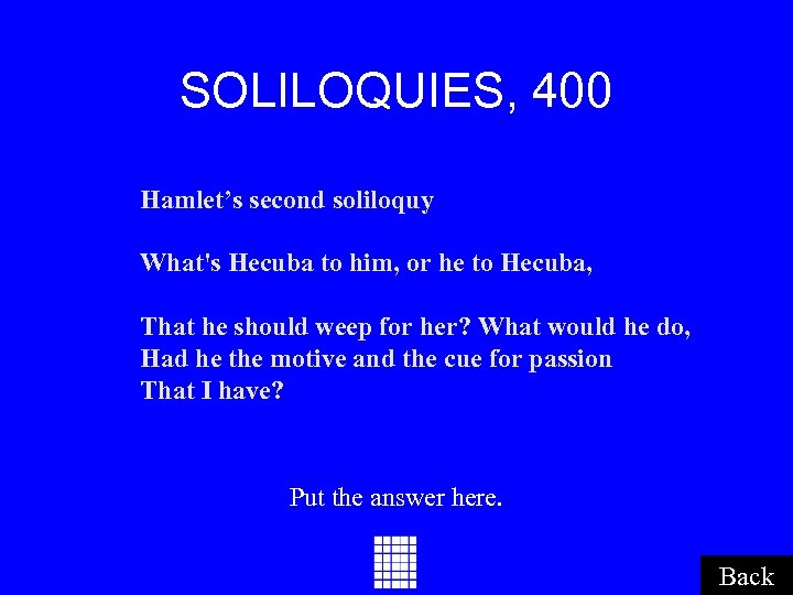 SOLILOQUIES, 400 Hamlet’s second soliloquy What's Hecuba to him, or he to Hecuba, That