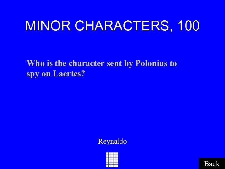 MINOR CHARACTERS, 100 Who is the character sent by Polonius to spy on Laertes?