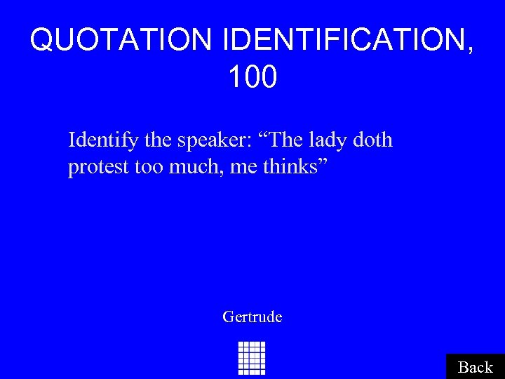 QUOTATION IDENTIFICATION, 100 Identify the speaker: “The lady doth protest too much, me thinks”