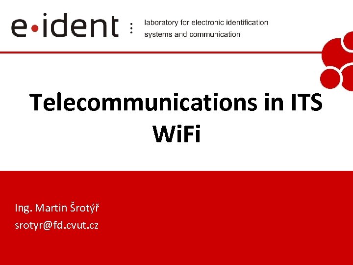 Telecommunications in ITS Wi. Fi Ing. Martin Šrotýř srotyr@fd. cvut. cz 