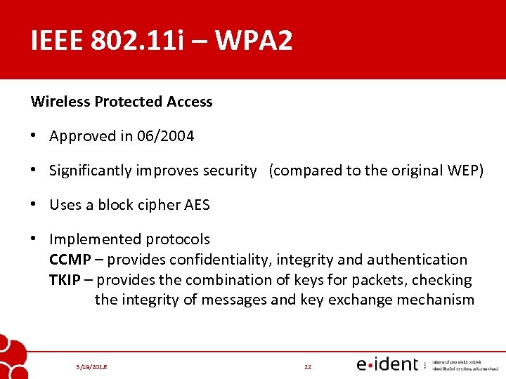IEEE 802. 11 i – WPA 2 Wireless Protected Access • Approved in 06/2004