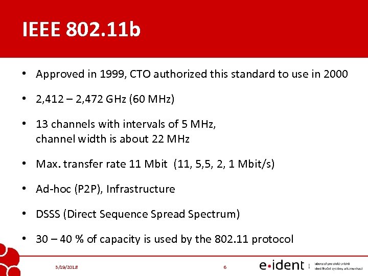 IEEE 802. 11 b • Approved in 1999, CTO authorized this standard to use