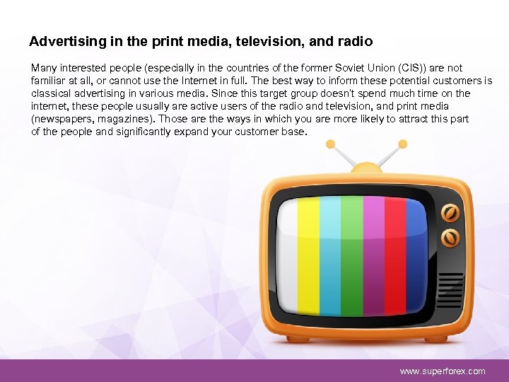 Advertising in the print media, television, and radio Many interested people (especially in the