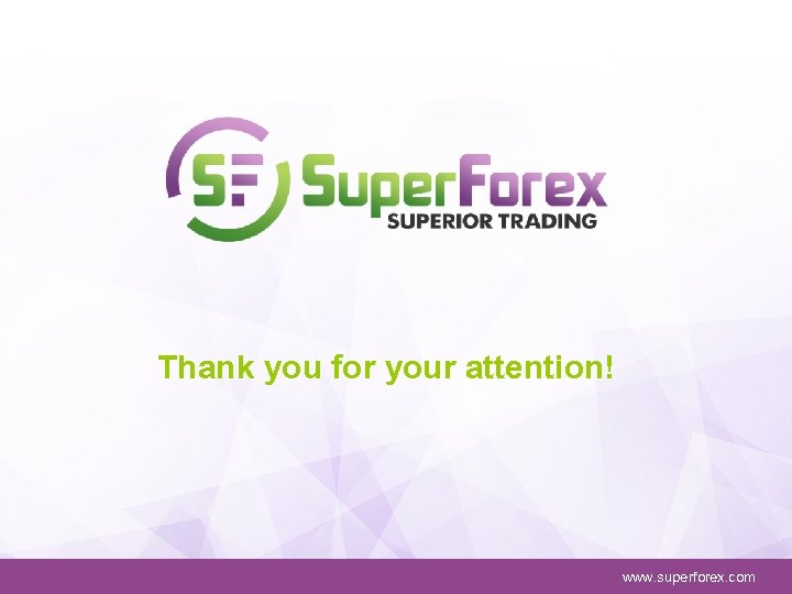 Thank you for your attention! www. superforex. com 
