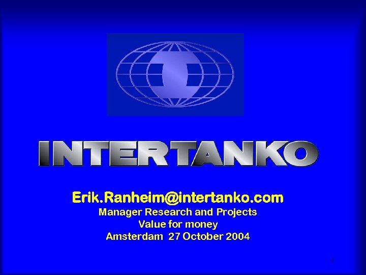Erik. Ranheim@intertanko. com Manager Research and Projects Value for money Amsterdam 27 October 2004