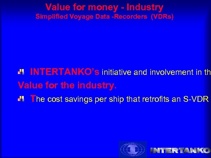 Value for money - Industry Simplified Voyage Data -Recorders (VDRs) INTERTANKO’s initiative and involvement