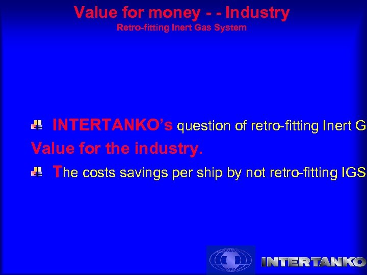 Value for money - - Industry Retro-fitting Inert Gas System INTERTANKO’s question of retro-fitting