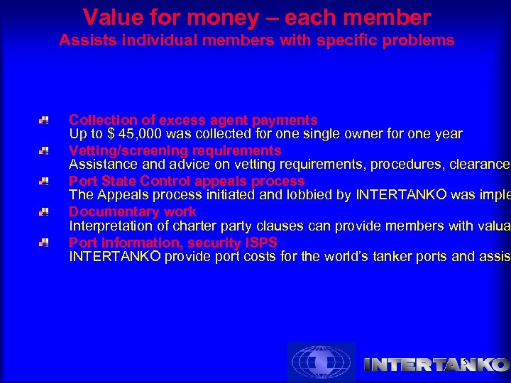 Value for money – each member Assists individual members with specific problems Collection of