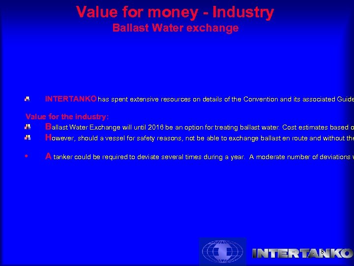 Value for money - Industry Ballast Water exchange INTERTANKO has spent extensive resources on