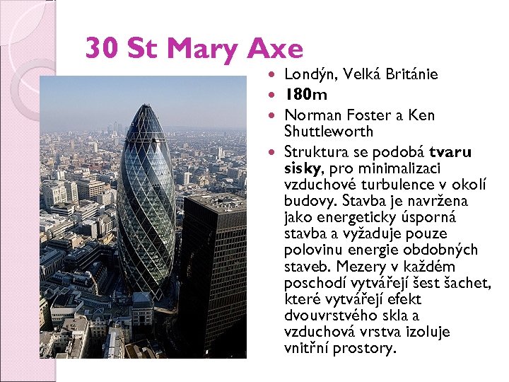 30 St Mary Axe Londýn, Velká Británie 180 m Norman Foster a Ken Shuttleworth