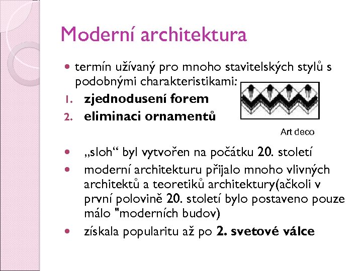 Moderní architektura termín užívaný pro mnoho stavitelských stylů s podobnými charakteristikami: 1. zjednodušení forem