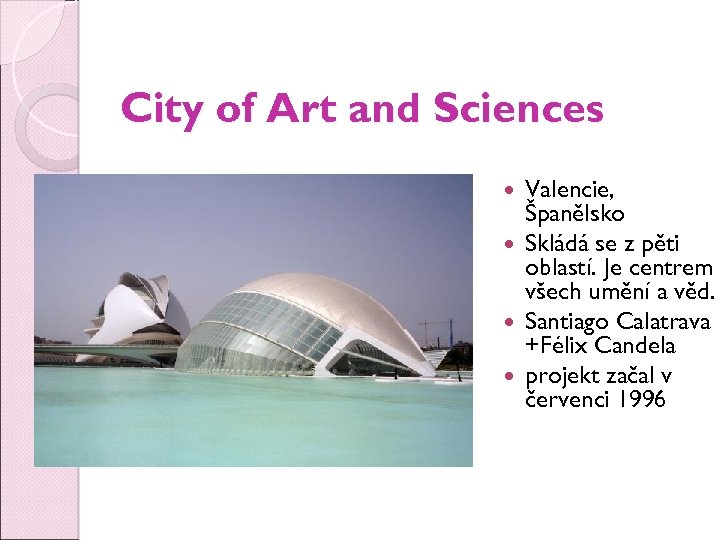 City of Art and Sciences Valencie, Španělsko Skládá se z pěti oblastí. Je centrem