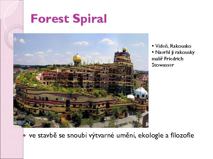 Forest Spiral • Vídeň, Rakousko • Navrhl ji rakouský malíř Friedrich Stowasser ve stavbě