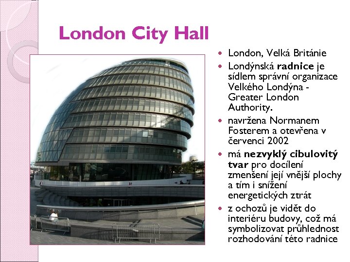 London City Hall London, Velká Británie Londýnská radnice je sídlem správní organizace Velkého Londýna