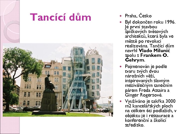 Tančící dům Praha, Česko Byl dokončen roku 1996. Je první stavbou špičkových světových architektů,