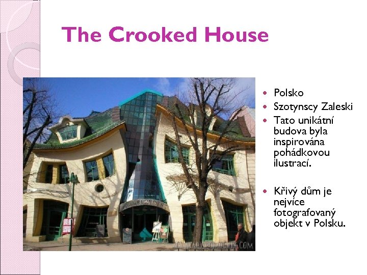 The Crooked House Polsko Szotynscy Zaleski Tato unikátní budova byla inspirována pohádkovou ilustrací. Křivý