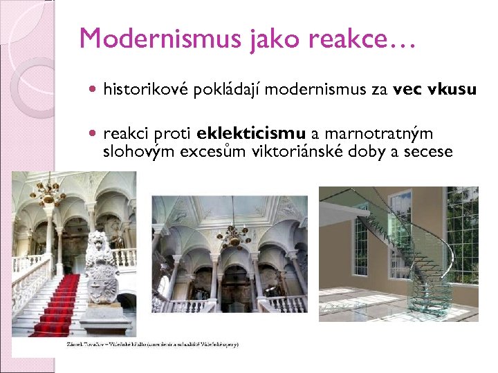Modernismus jako reakce… historikové pokládají modernismus za věc vkusu reakci proti eklekticismu a marnotratným